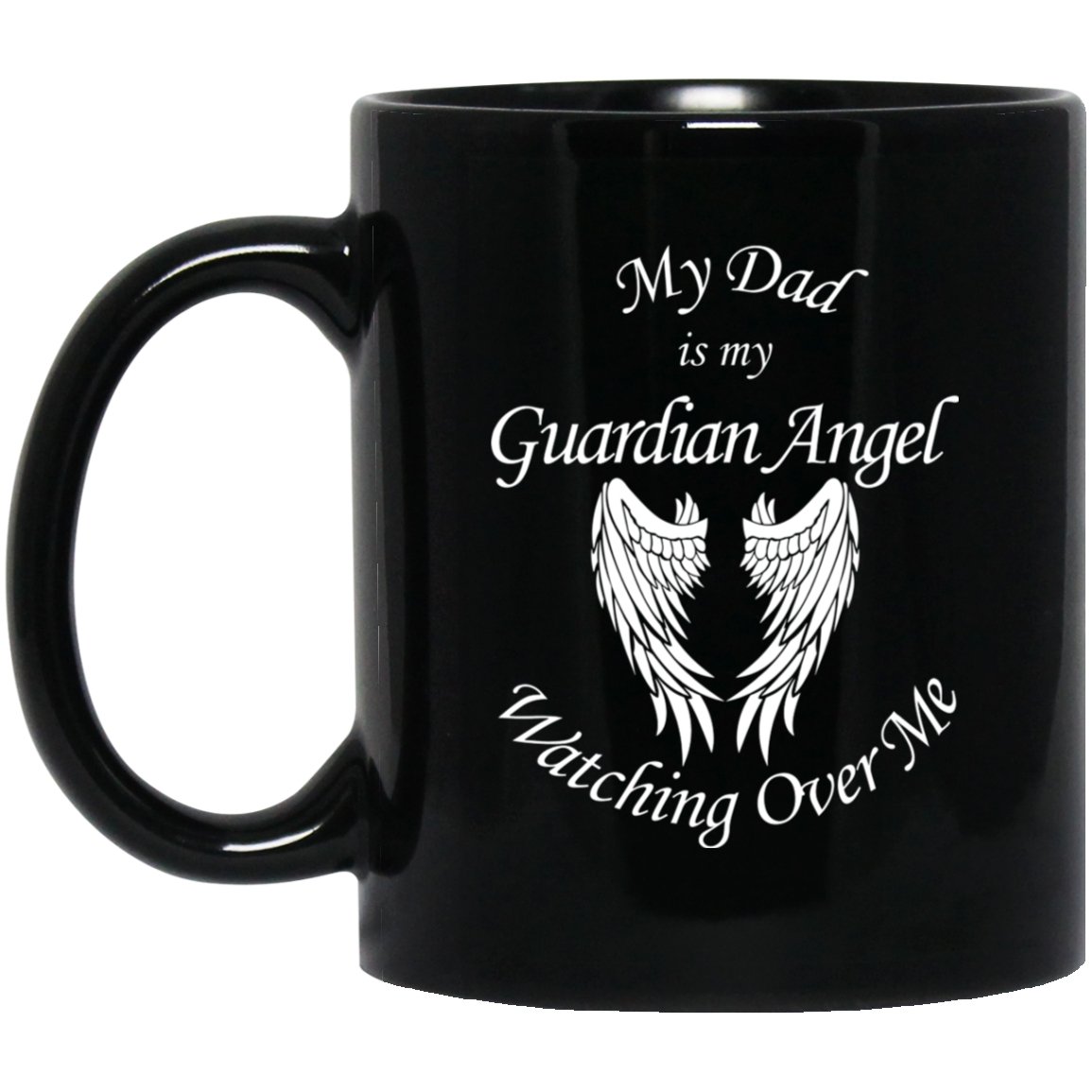 Dad is my Guardian Angel Watching Over Me Mug | Drinkware | 11 oz, American Greatness, american made, coffe mug, funny mug, gifts, made in usa, mug, mugs, usa, usa made | TageUnlimited