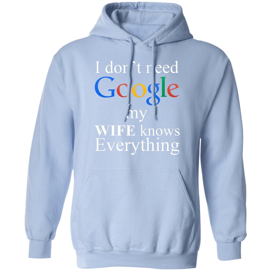 I Don't Need Google My Wife Knows Everything Apparel | Apparel | american apparel usa tshirt, American Greatness, american made, american shirt, american shirts, christmas gifts, gift for dad, gifts, gifts for christmas, gifts for men, google, google hoodie, google shirt, google sweatshirt, google tank top, made in usa, shirt, sweatshirt, sweatshirts, usa, usa apparel, usa made | TageUnlimited