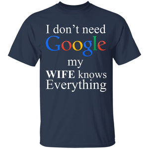 I Don't Need Google My Wife Knows Everything Apparel | Apparel | american apparel usa tshirt, American Greatness, american made, american shirt, american shirts, christmas gifts, gift for dad, gifts, gifts for christmas, gifts for men, google, google hoodie, google shirt, google sweatshirt, google tank top, made in usa, shirt, sweatshirt, sweatshirts, usa, usa apparel, usa made | TageUnlimited