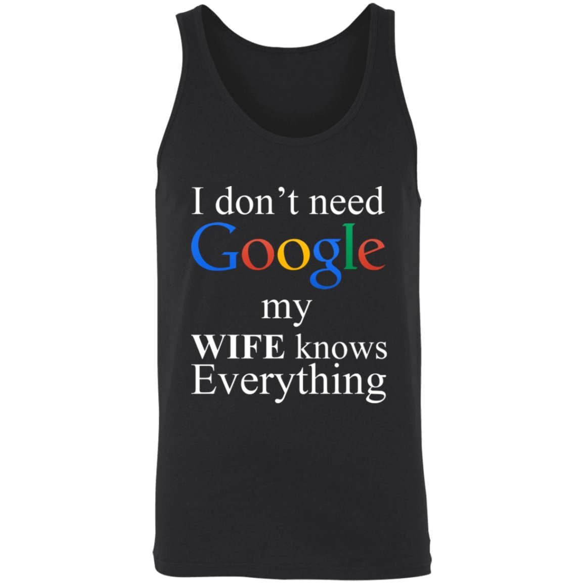 I Don't Need Google My Wife Knows Everything Apparel | Apparel | american apparel usa tshirt, American Greatness, american made, american shirt, american shirts, christmas gifts, gift for dad, gifts, gifts for christmas, gifts for men, google, google hoodie, google shirt, google sweatshirt, google tank top, made in usa, shirt, sweatshirt, sweatshirts, usa, usa apparel, usa made | TageUnlimited