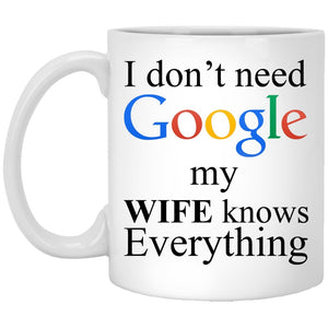 I Don't Need Google My Wife Knows Everything Mug | Drinkware | 11 oz mug, 11 oz mugs, coffee mug, design mug, drinkware mug, dye sublimation mug, Funny Mug, gift mug, google mug, grandad mug, grandfather mug, mug, mugs, Novelty Mug, Quote Mug, Travel Quote Mug, white mug | TageUnlimited