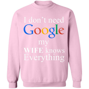 I Don't Need Google My Wife Knows Everything Sweatshirt | Apparel | american made, american merchandise, christmas gifts, gift for dad, gifts, gifts for christmas, gifts for men, google, google sweatshirt, made in usa, merchandise, sweatshirt, sweatshirts, usa, usa apparel, usa made | TageUnlimited