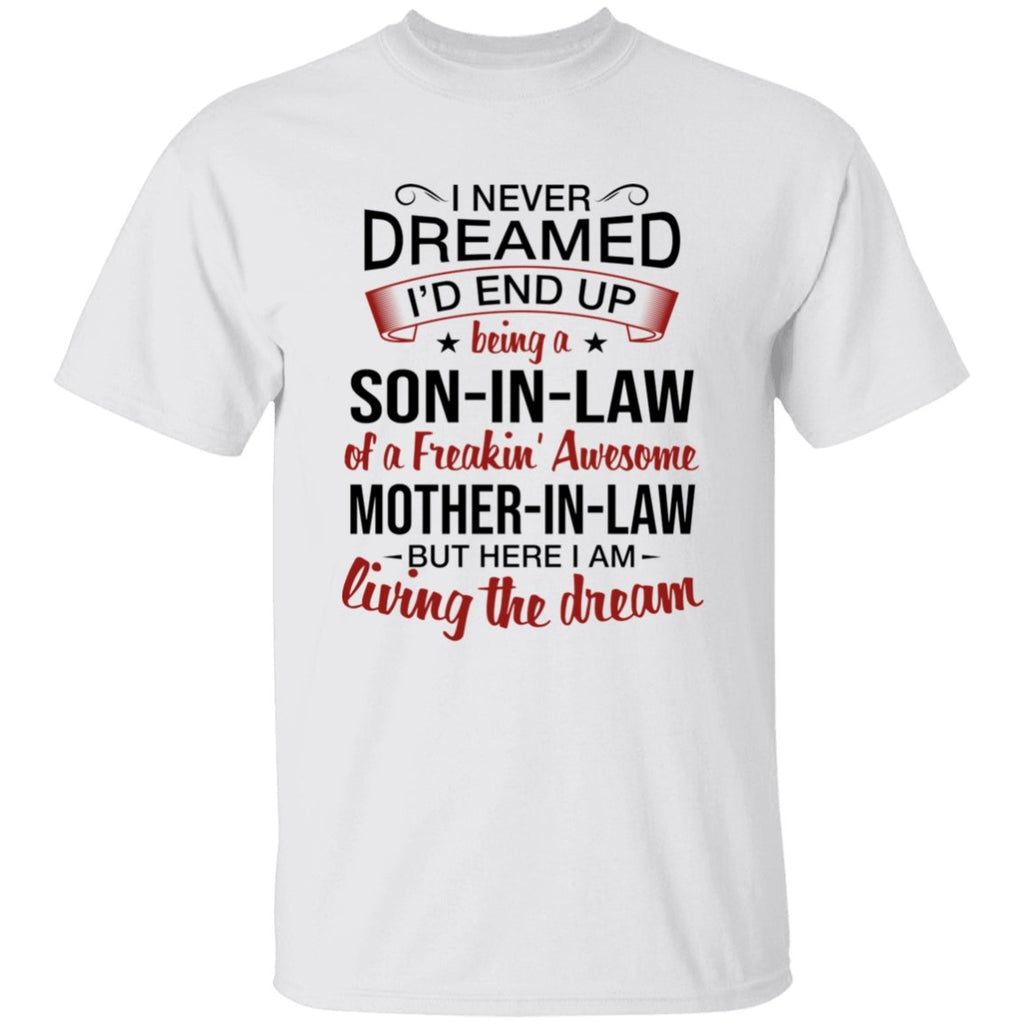 I Never Dreamed I'd End Up Being A Son-In-Law Of A Freakin' Awesome Mother-In-Law Apparel | Apparel | american apparel usa tshirt, American Greatness, american hoodie, american hoodies, american made, american pride shirts, american shirt, american shirts, american sweatshirt, american sweatshirts, american t shirts, american tank top, american tank tops, gifts for men, usa, usa apparel, usa made | TageUnlimited