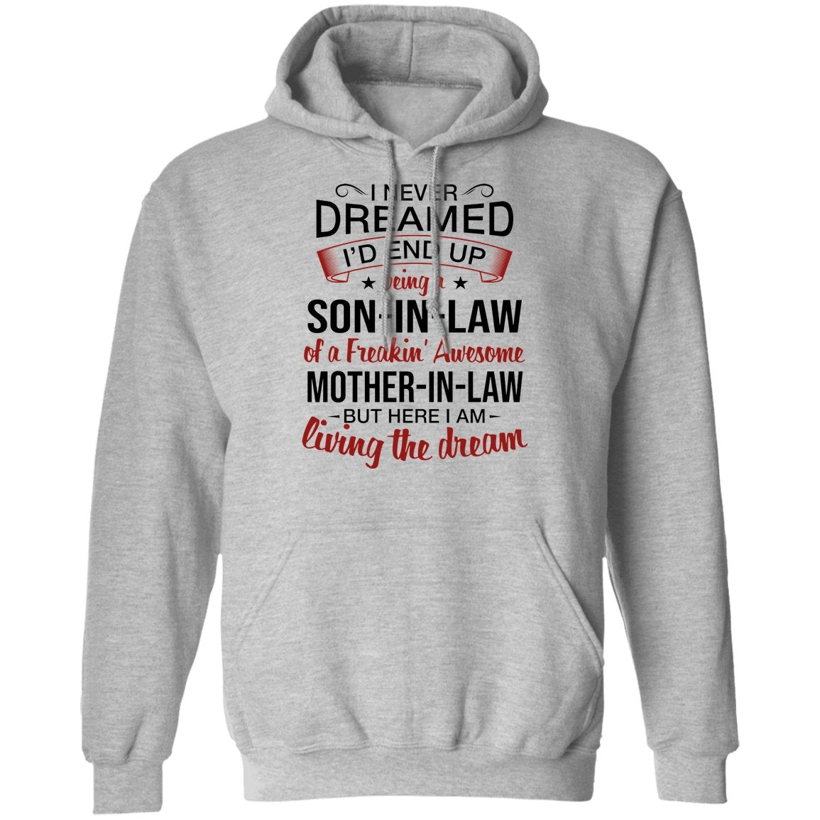 I Never Dreamed I'd End Up Being A Son-In-Law Of A Freakin' Awesome Mother-In-Law Apparel | Apparel | american apparel usa tshirt, American Greatness, american hoodie, american hoodies, american made, american pride shirts, american shirt, american shirts, american sweatshirt, american sweatshirts, american t shirts, american tank top, american tank tops, gifts for men, usa, usa apparel, usa made | TageUnlimited