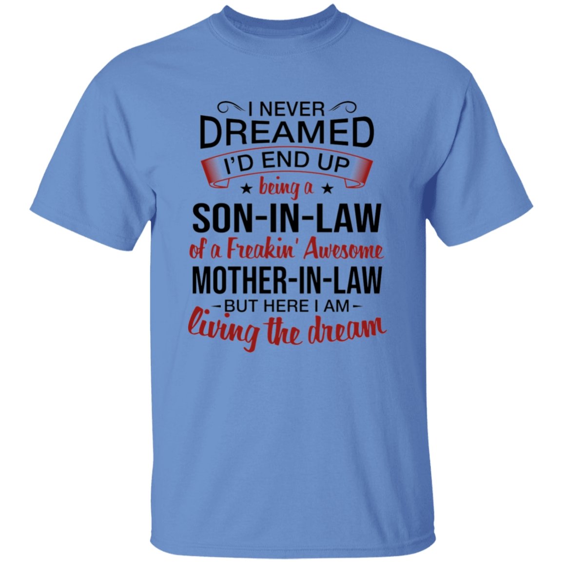 I Never Dreamed I'd End Up Being A Son-In-Law Of A Freakin' Awesome Mother-In-Law Apparel | Apparel | american apparel usa tshirt, American Greatness, american hoodie, american hoodies, american made, american pride shirts, american shirt, american shirts, american sweatshirt, american sweatshirts, american t shirts, american tank top, american tank tops, gifts for men, usa, usa apparel, usa made | TageUnlimited