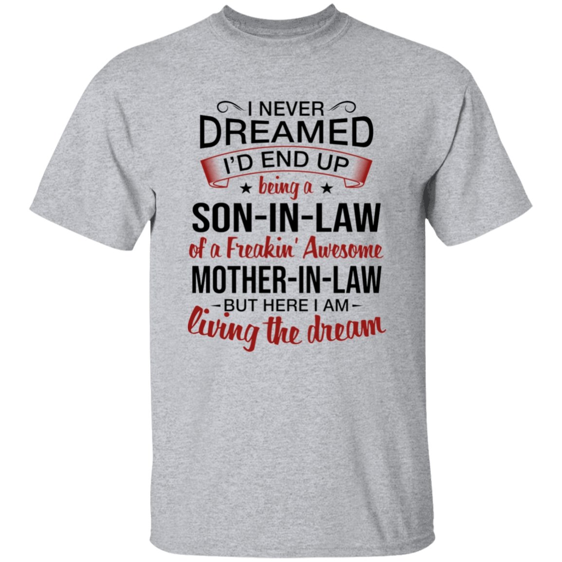 I Never Dreamed I'd End Up Being A Son-In-Law Of A Freakin' Awesome Mother-In-Law Apparel | Apparel | american apparel usa tshirt, American Greatness, american hoodie, american hoodies, american made, american pride shirts, american shirt, american shirts, american sweatshirt, american sweatshirts, american t shirts, american tank top, american tank tops, gifts for men, usa, usa apparel, usa made | TageUnlimited