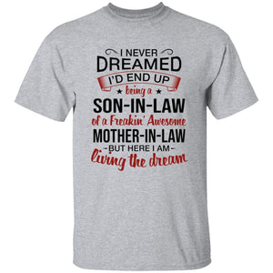 I Never Dreamed I'd End Up Being A Son-In-Law Of A Freakin' Awesome Mother-In-Law Apparel | Apparel | american apparel usa tshirt, American Greatness, american hoodie, american hoodies, american made, american pride shirts, american shirt, american shirts, american sweatshirt, american sweatshirts, american t shirts, american tank top, american tank tops, gifts for men, usa, usa apparel, usa made | TageUnlimited