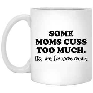 Some Moms Cuss Too Much Mug. | Drinkware | 11 oz, 11 oz mug, american made, christmas gifts, gifts, gifts for christmas, some moms cuss too much, some moms cuss too much 11 oz mug, some moms cuss too much 11 oz mugs, some moms cuss too much mug, usa, usa made | TageUnlimited