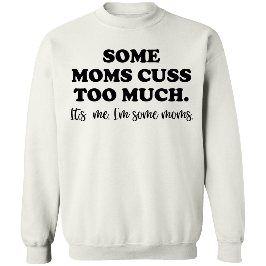 Some Moms Cuss Too Much Sweatshirt | Sweatshirts | american made, gifts, gifts for mom, made in usa, merchandise, moms cuss too much, moms cuss too much sweatshirt, sweatshirt, sweatshirts, usa, usa apparel, usa made, usa merchandise | TageUnlimited