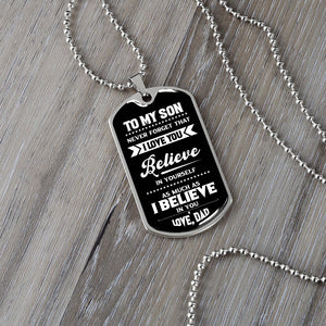 To My Son | I Believe In You Love Dad | Jewelry | A1014T, A1014TG, G007T, G007TG, lx-G007, PROD-1967381, PT-133, TNM-1, USER-43062 | TageUnlimited