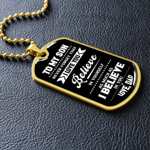 To My Son | I Believe In You Love Dad | Jewelry | A1014T, A1014TG, G007T, G007TG, lx-G007, PROD-1967381, PT-133, TNM-1, USER-43062 | TageUnlimited